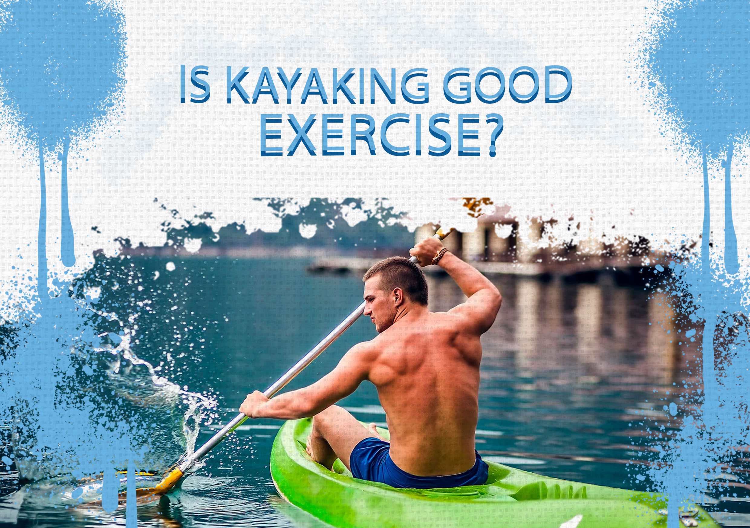 Is Kayaking Good Exercise?